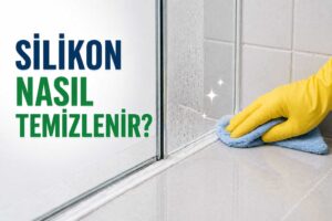 silikon nasıl temizlenir